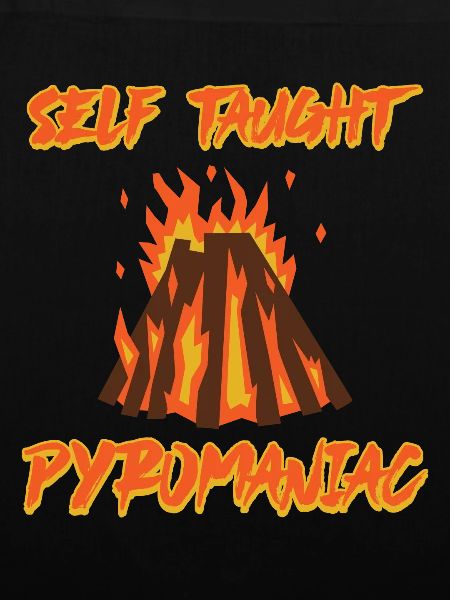 Self Taught Pyromaniac 9