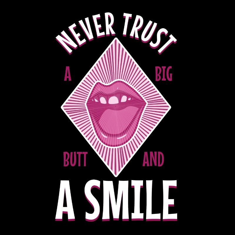 Never trust a big butt and a smile