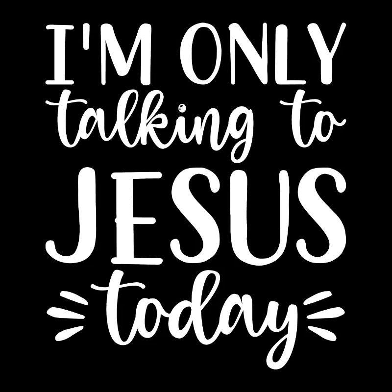 I'm Only Talking To Jesus Today - Jesus Saying