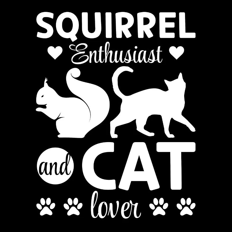 Squirrel Enthusiast and Cat Lover - Squirrel Lover