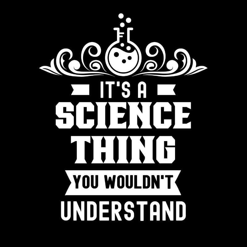 Est-ce une chose scientifique que vous ne comprendriez pas