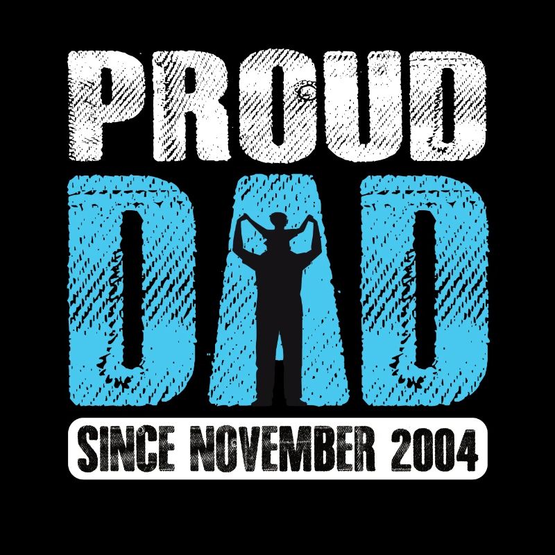 Proud Dad Since November 2004