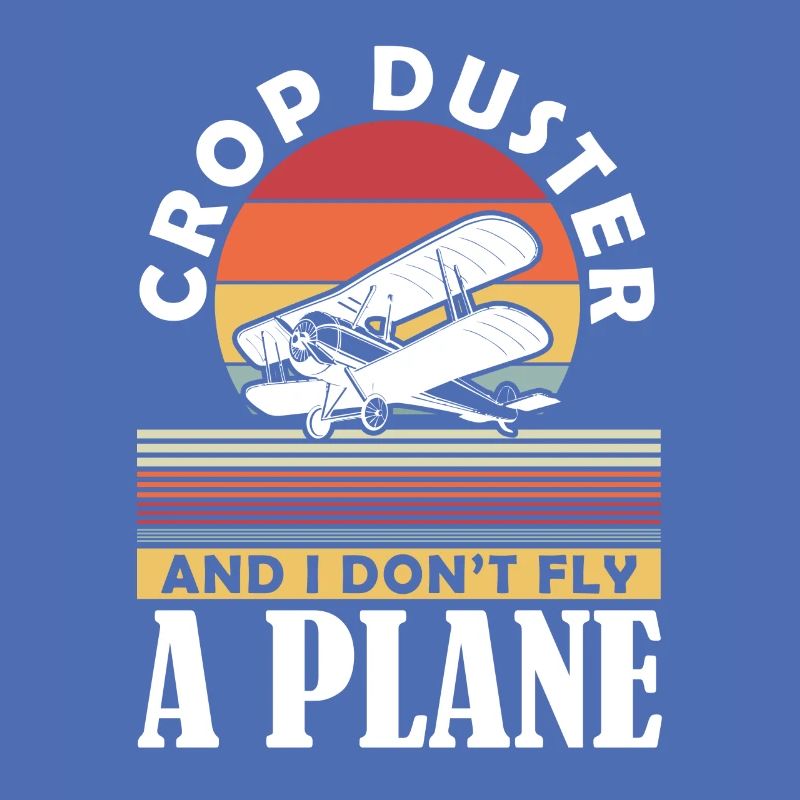 Crop Duster and I don't fly a plane sprayer