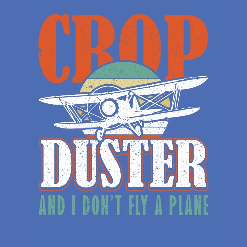 Crop Duster and I don't fly a plane sprayer