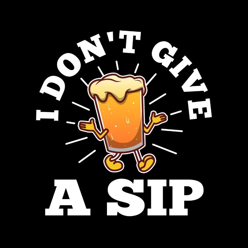 I don't give a sip