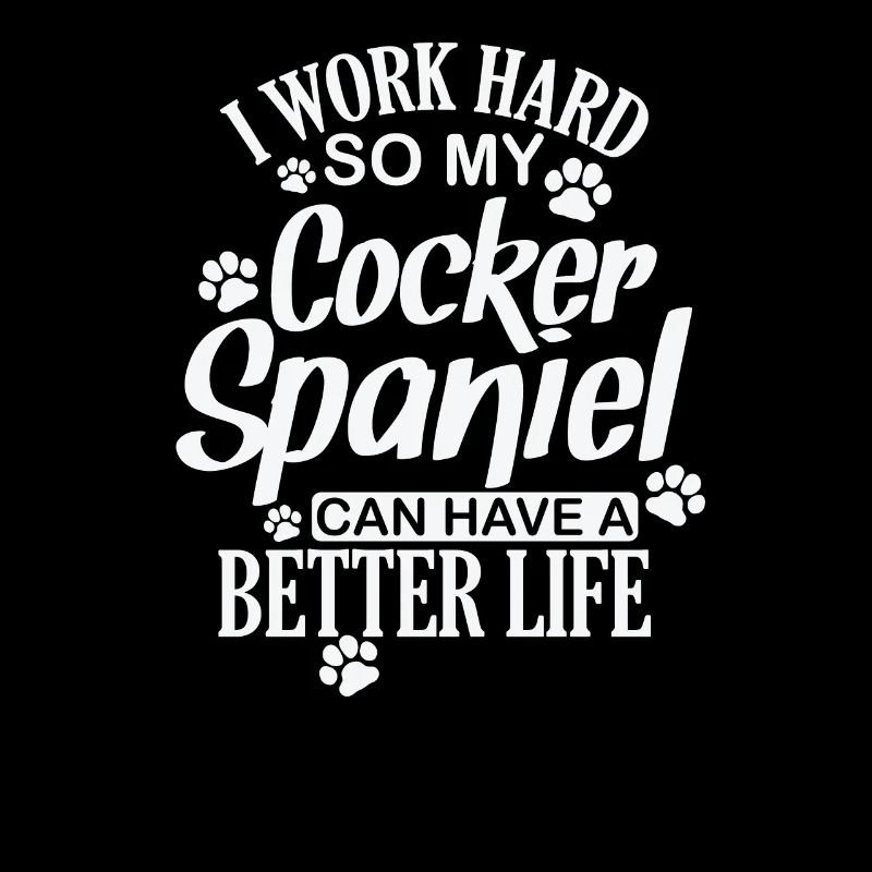 I work hard for my Cocker Spaniel Hund