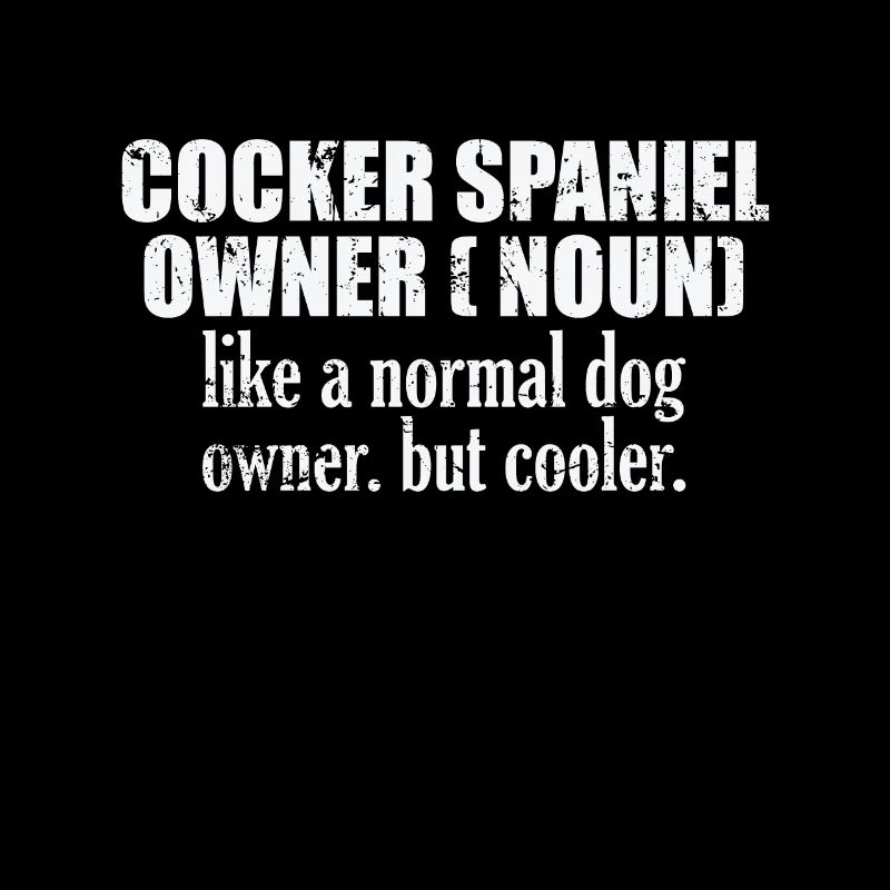 Cocker Spaniel Owner plus cool qu’un chien normal