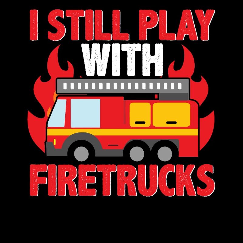 I'm still playing with fire trucks