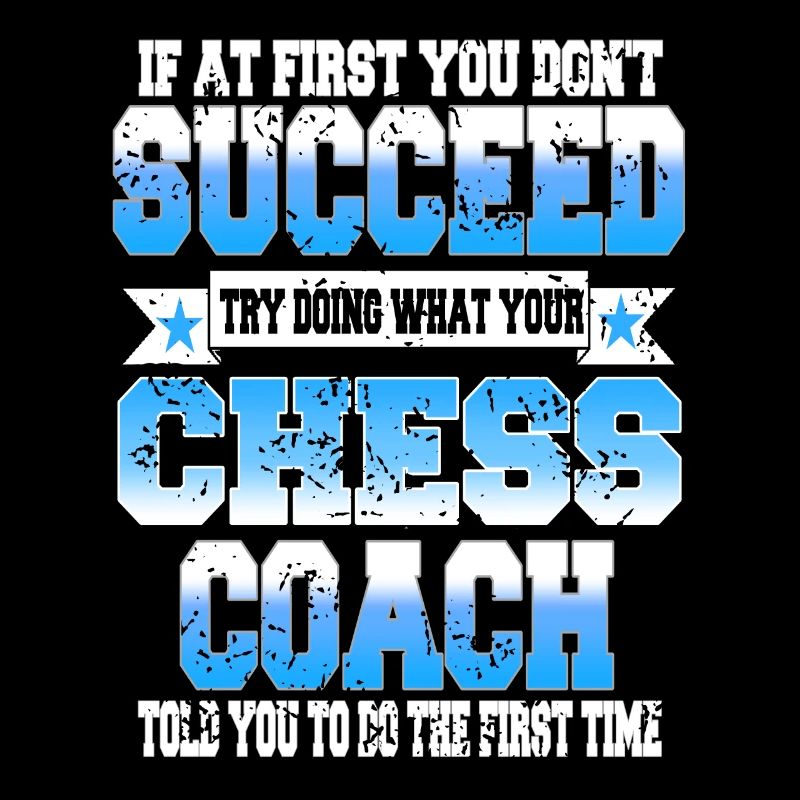 Try what your chess coach told you