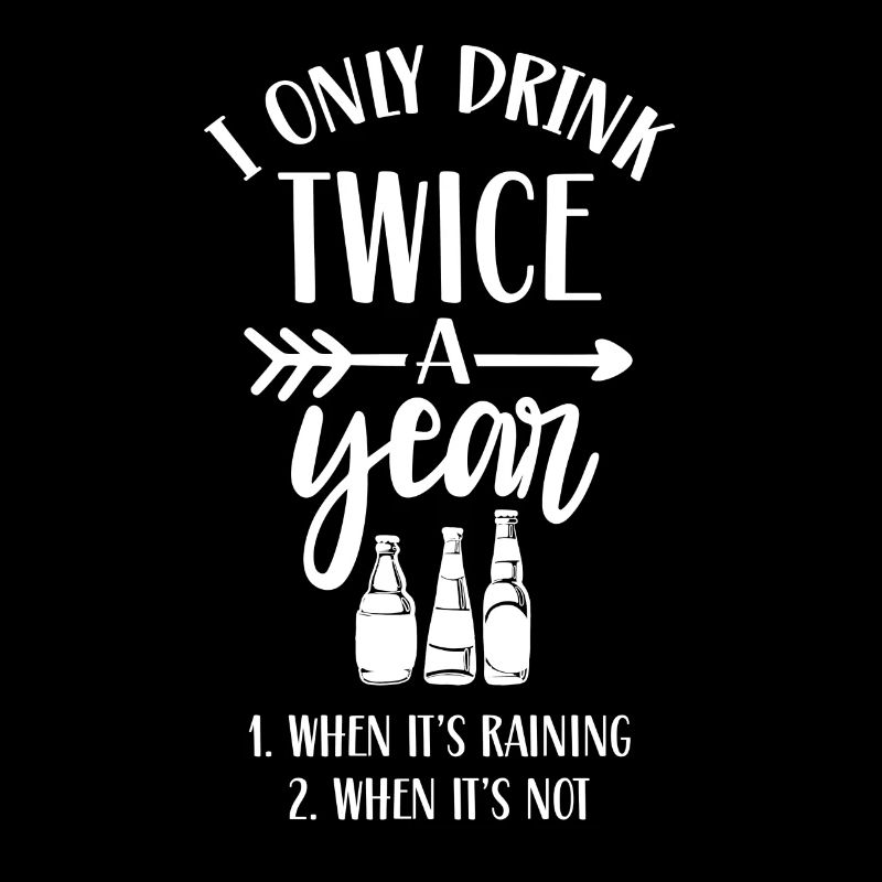 Drink twice a year when it rains if not