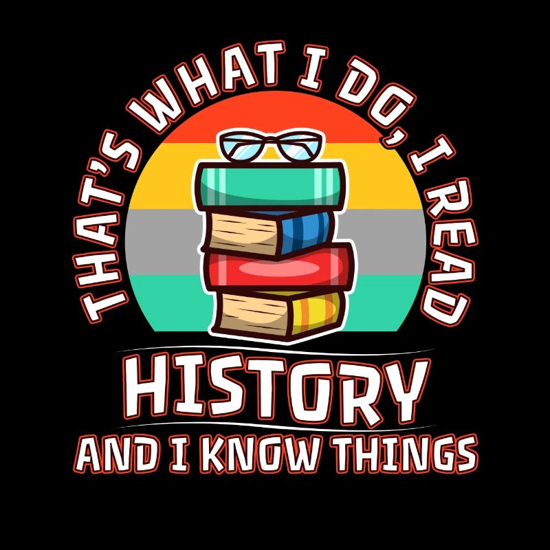 I read history and i know things