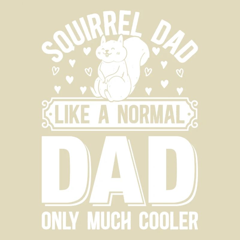 Squirrel Dad Like A Normal Dad Only Much Cooler