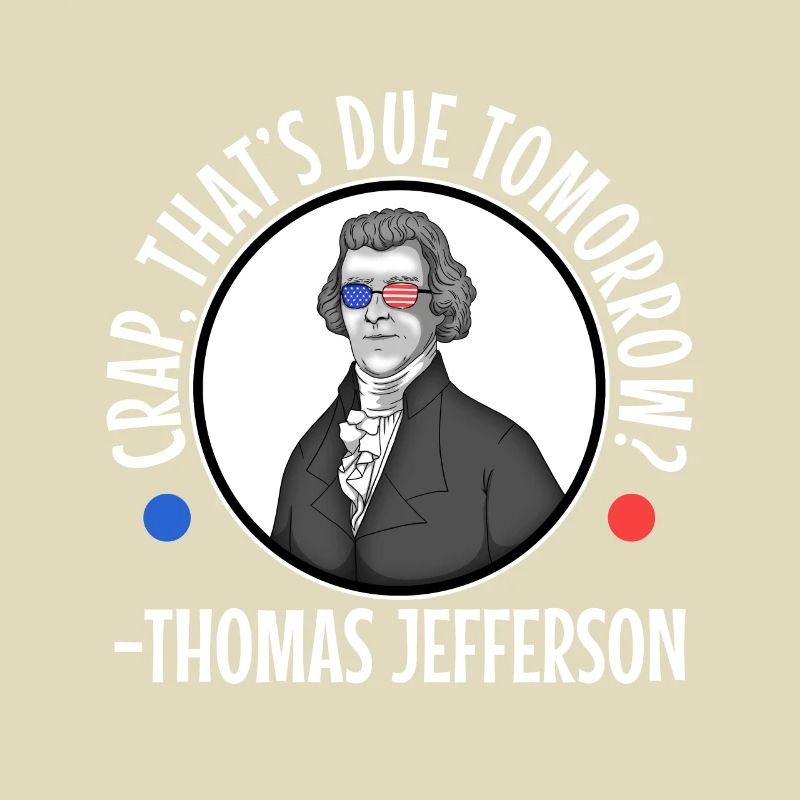 Crap thats due tomorrow thomas jefferson