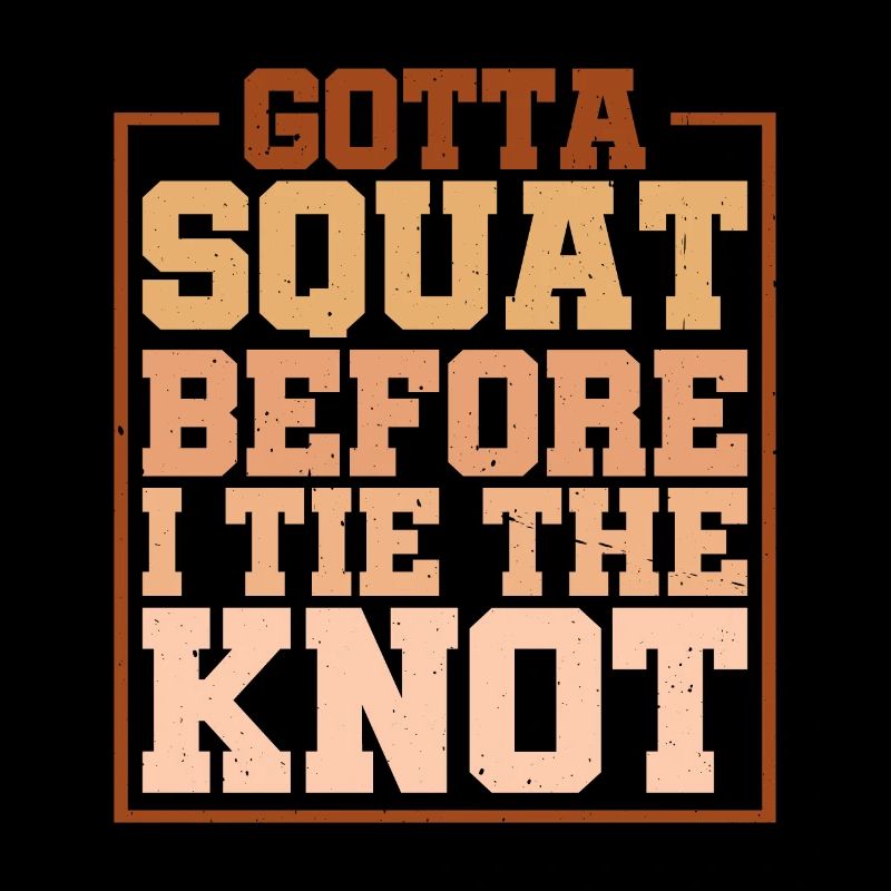 Gotta Squat Before I Tie The Knot 5