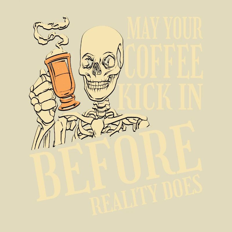 May Your Coffee Kick In Before Reality Does 36