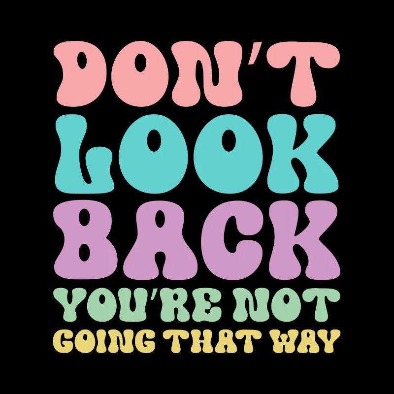 Don't Look Back You're Not Going That Way
