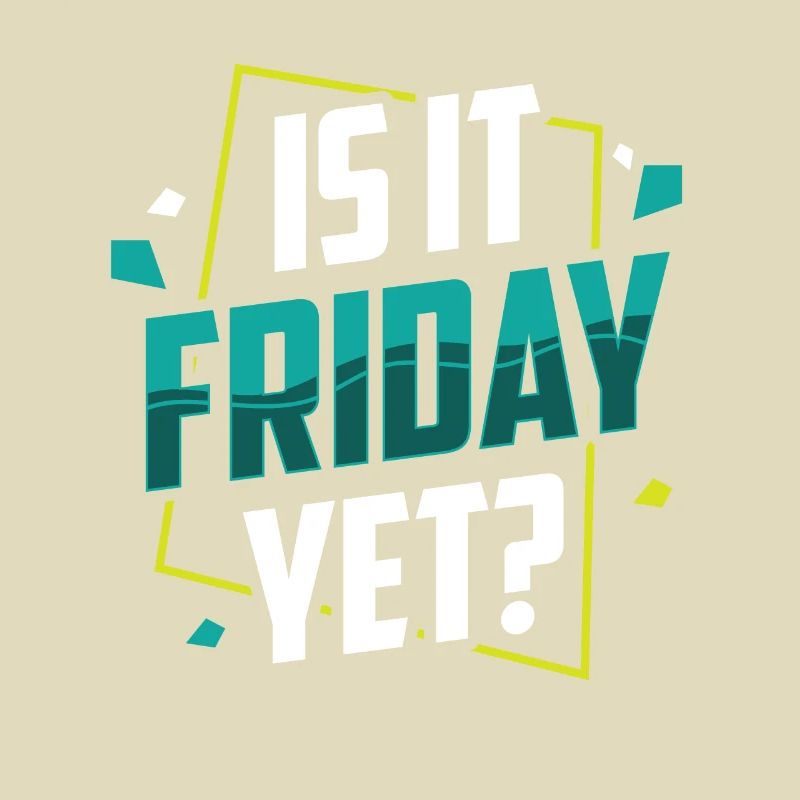 Is it already Friday? Friday Weekend Finally