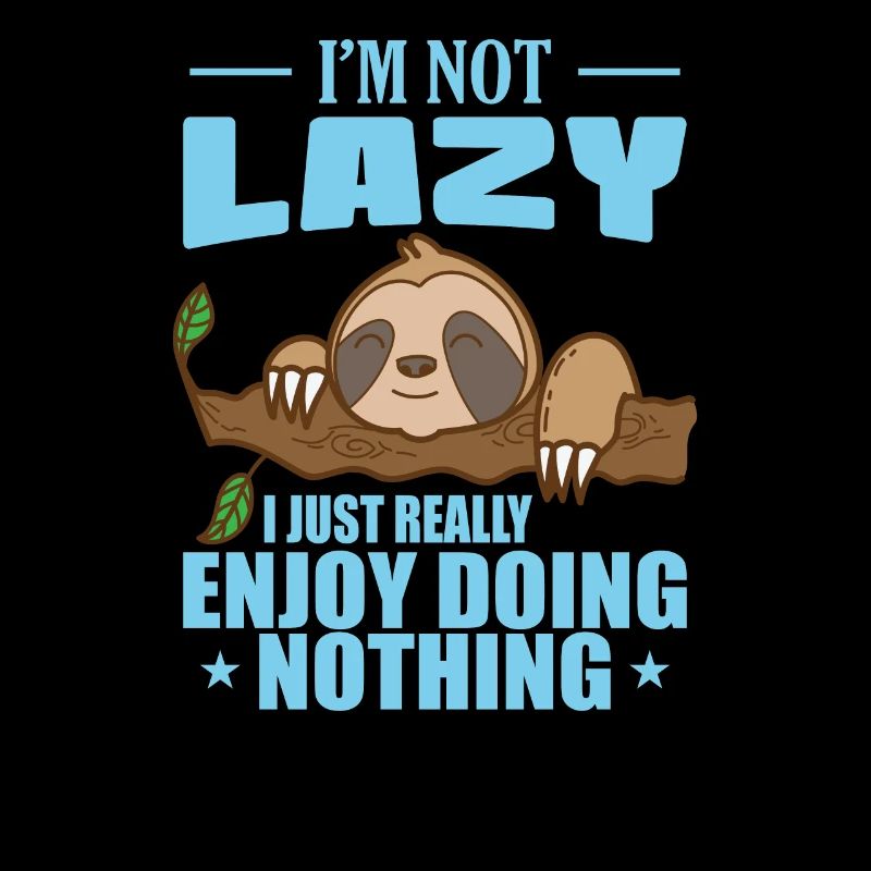 I'm not Lazy I Just Really Enjoy Doing Nothing