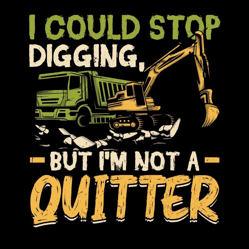 I Could Stop Digging - Excavator Operator