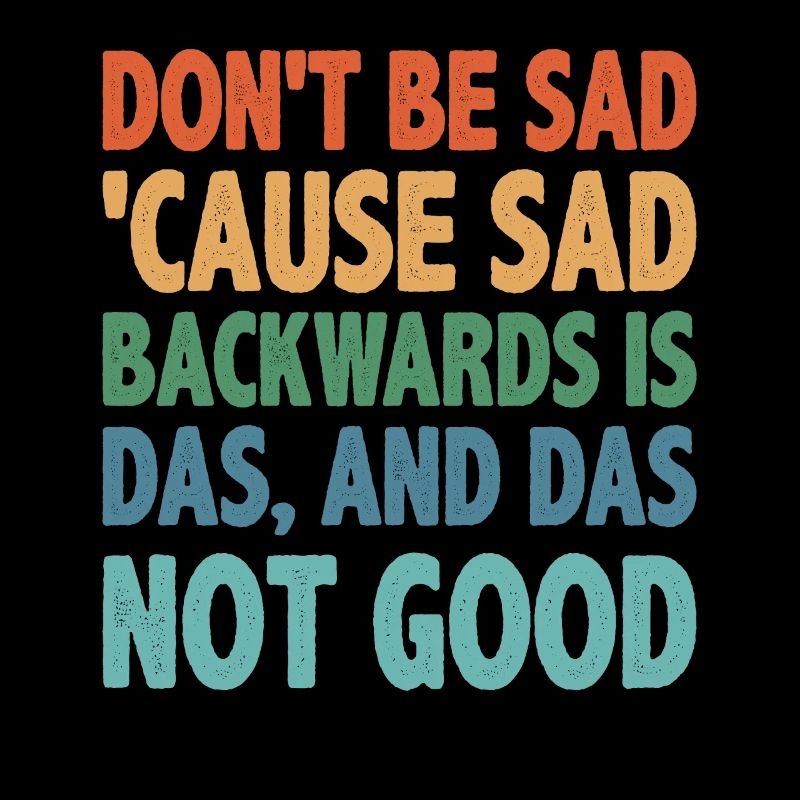 Don't Be Sad 'Cause Sad Backwards Is Das 2