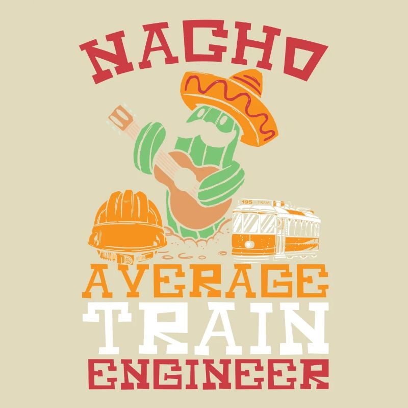 Nacho Average Train Engineer Train Engineering