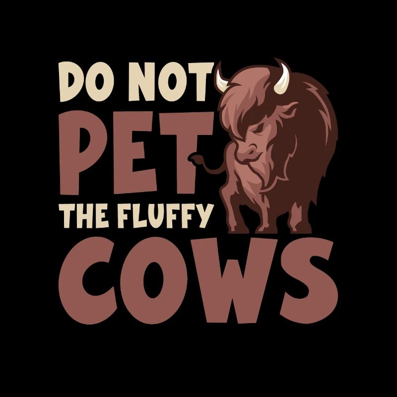 Do Not Pet The Fluffy Cows Kuh Bison Büffel