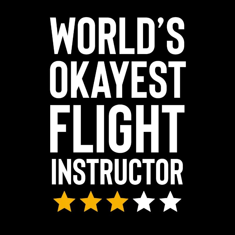 Worlds Okayest Flight Instructor Funny Pilot