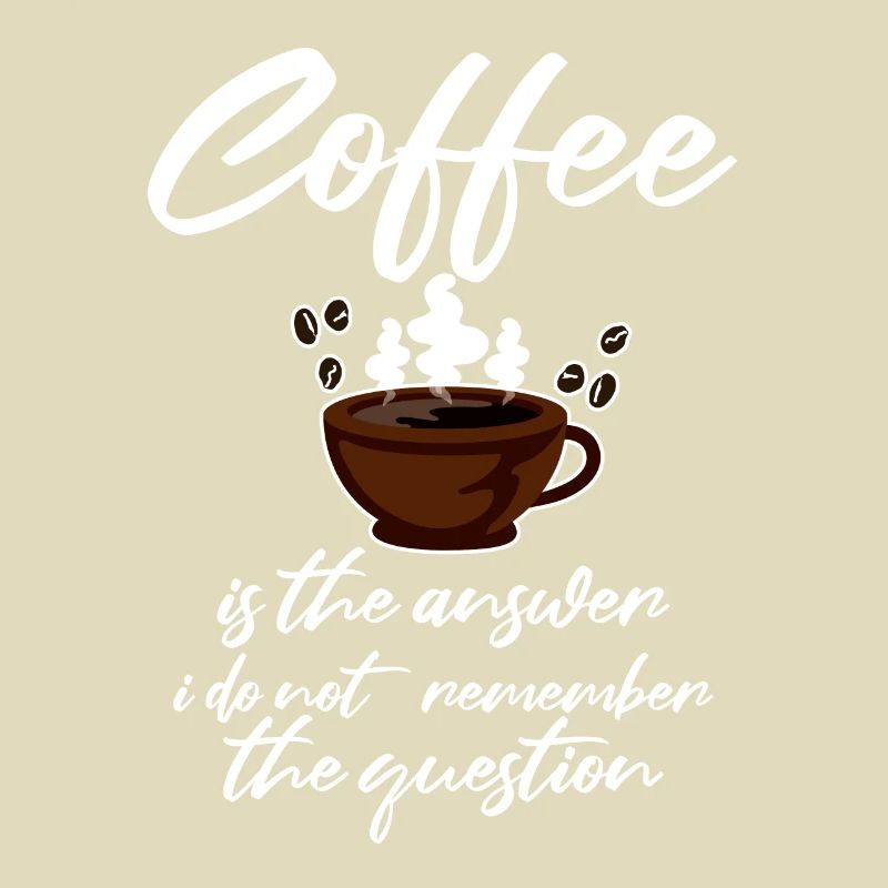 Coffee is the answer I don't remember the question2