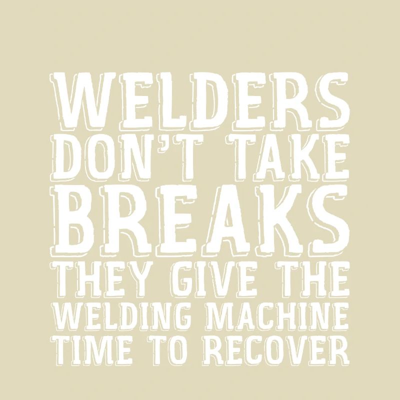 Welders Don't Take Breaks