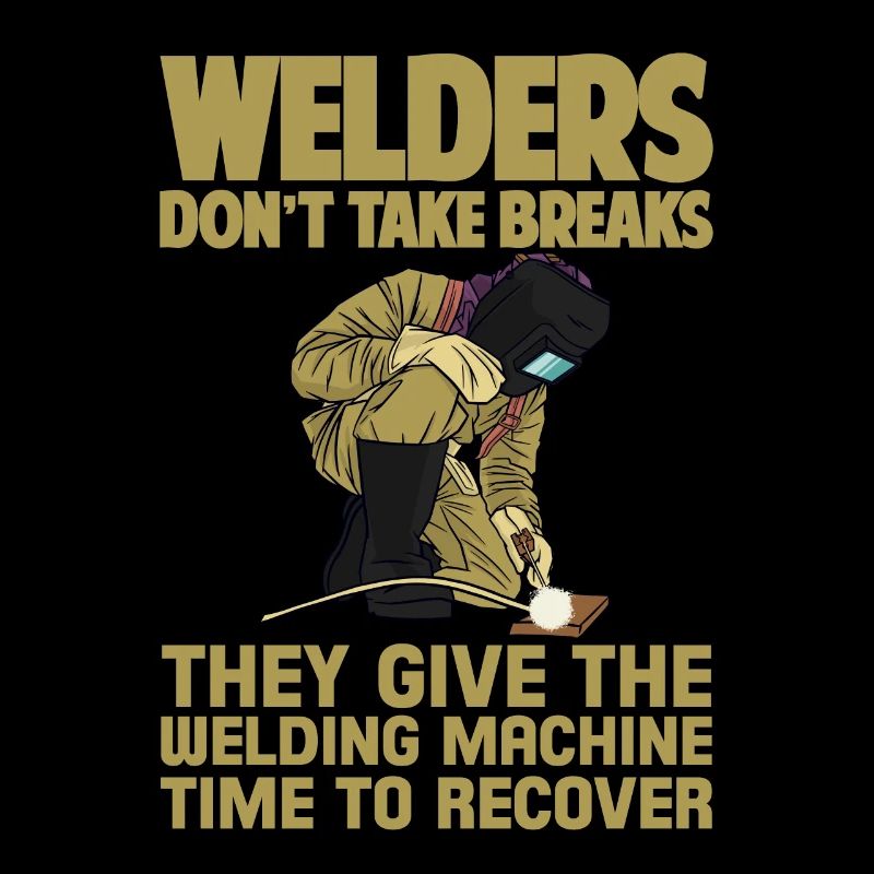 Welders Don't Take Breaks 2