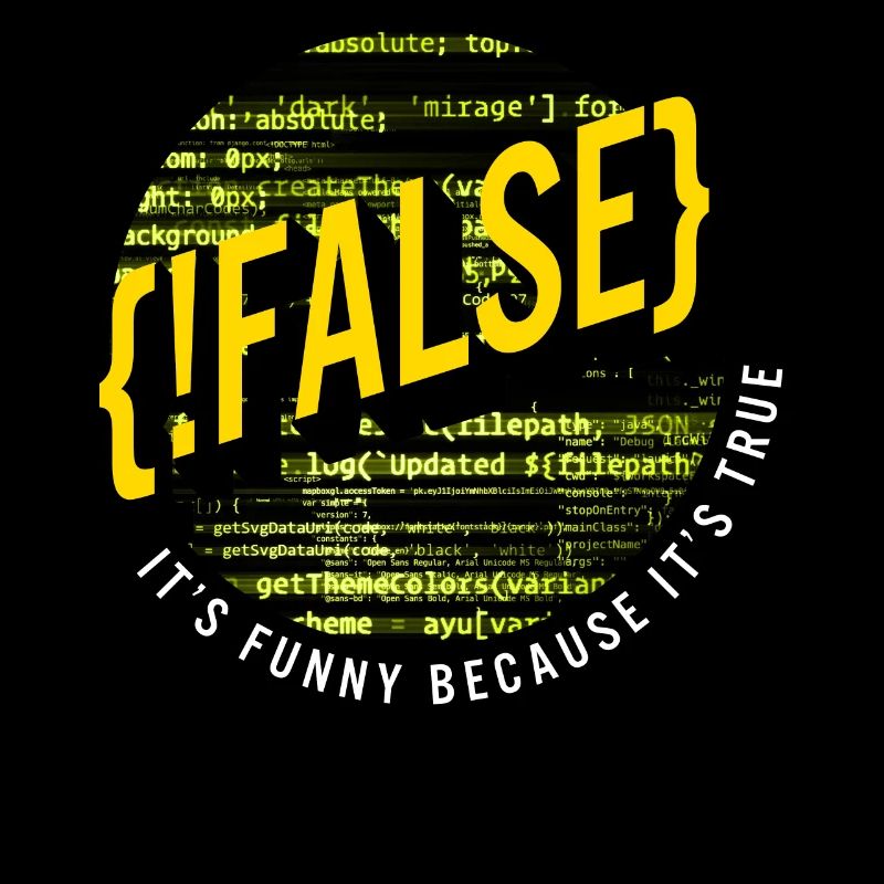 Programmer Shirt, False Funny Because It's True