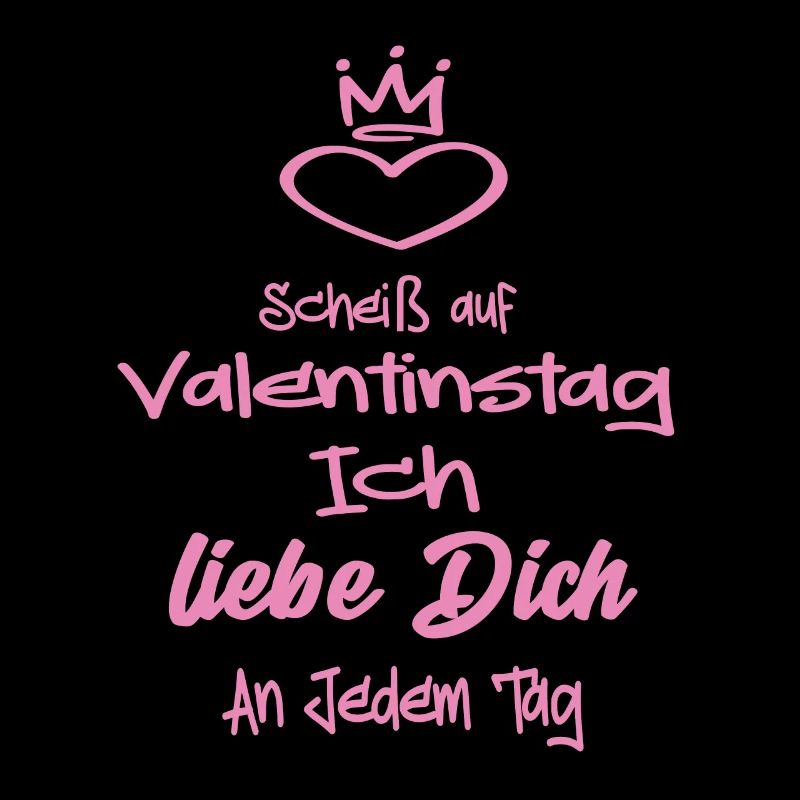 Scheiß Auf Valentinstag Ich Liebe dich an Jedem