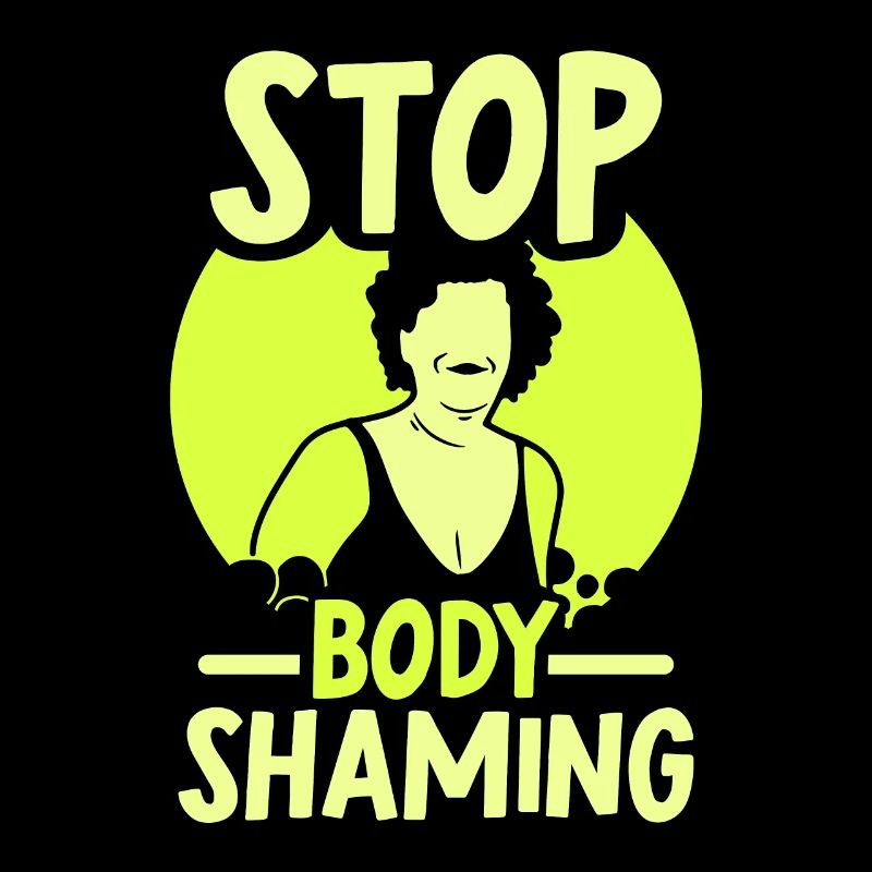 No more bodyshaming Annoying bodyshaming
