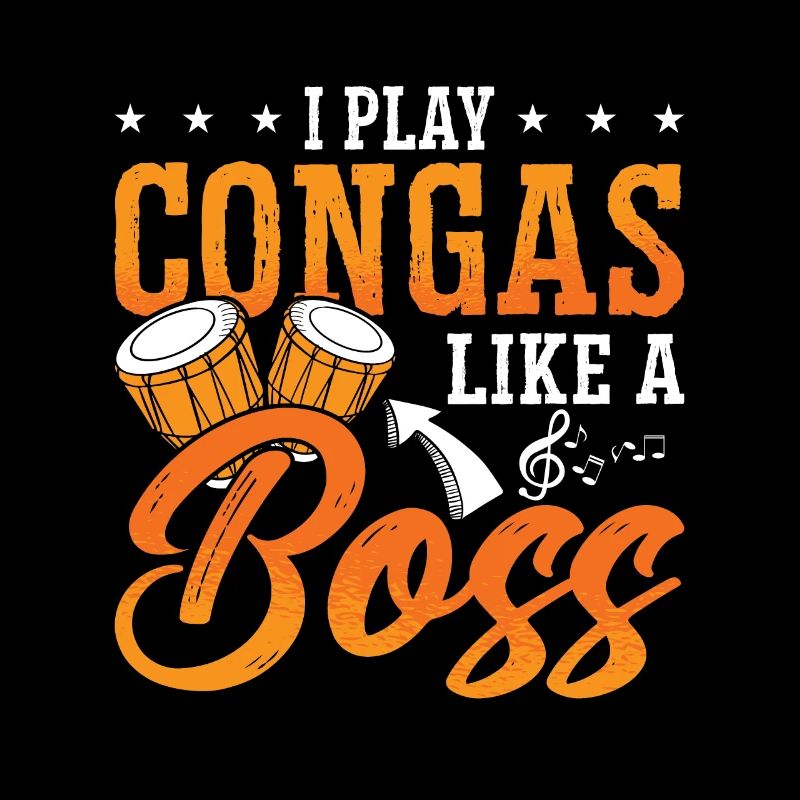 Conga I Play Congas Like A Boss Percussion Drummer