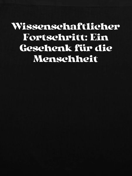 Wissenschaft - Wissenschaftlicher Fortschritt:
