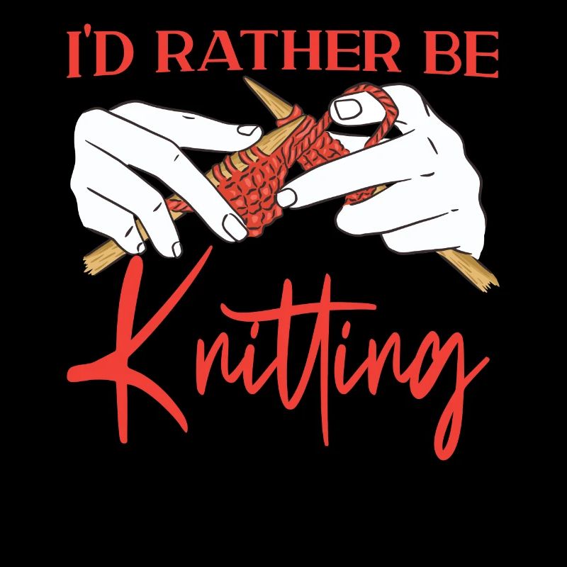 Knitting Knitter I'd Rather Be