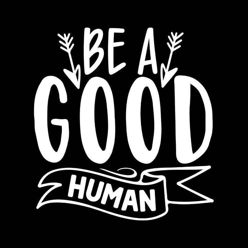 Be A Good Human