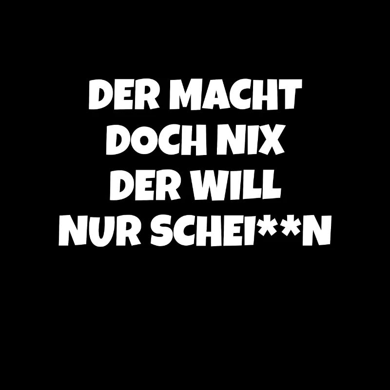 Der macht doch nix der will nur schei**n