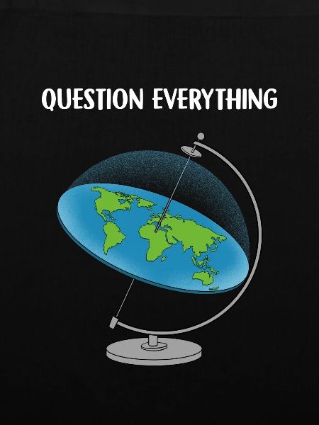 Question Everything I Flat Earth