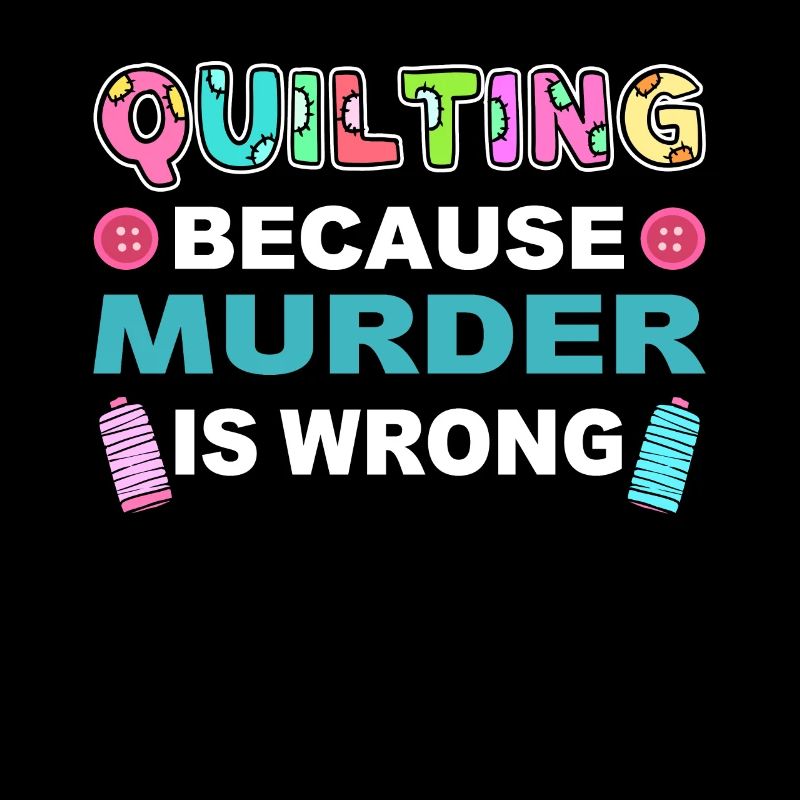 Quilting Because Murder Is Wrong Quilter Sewer