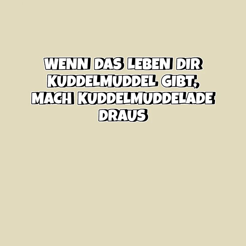 Aus Kuddelmuddel das Beste machen Spruch Mutter
