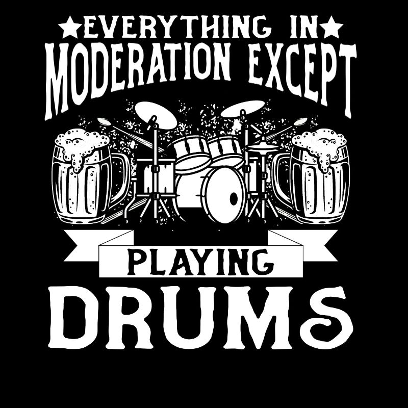 Everything In Moderation Except Playing Drums Drum