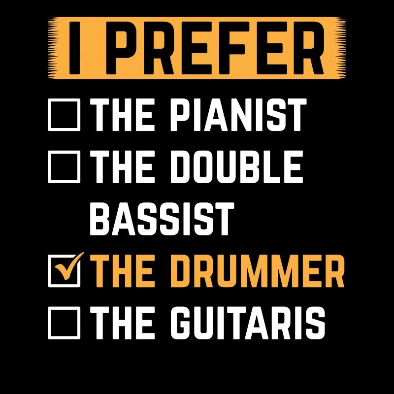 I Prefer The Drummer Drumming Instrument Drum Play