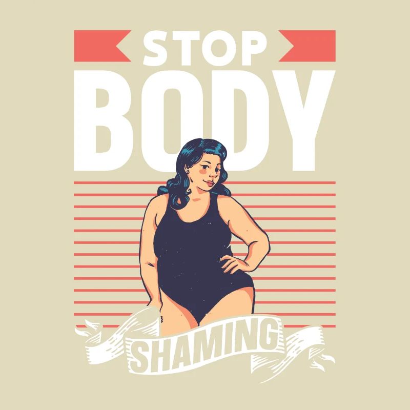 No more bodyshaming Annoying bodyshaming