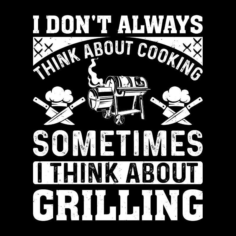 I Don't Always Think About Cooking Barbecue Grilli