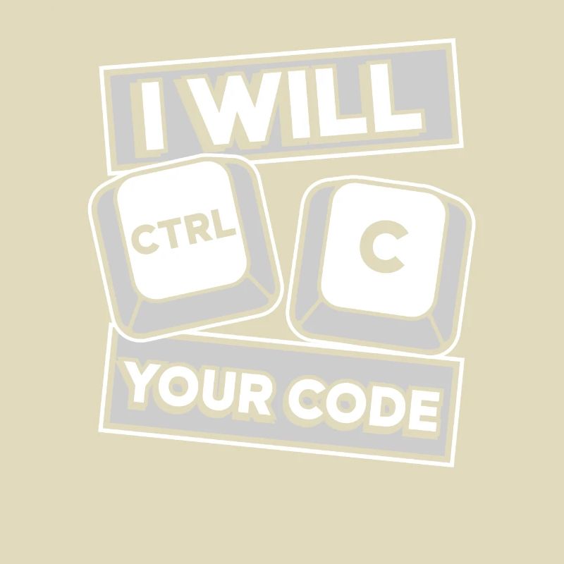 I Will Ctrl C Your Code Developer Coder