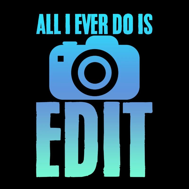 All I Ever Do Is Edit 2