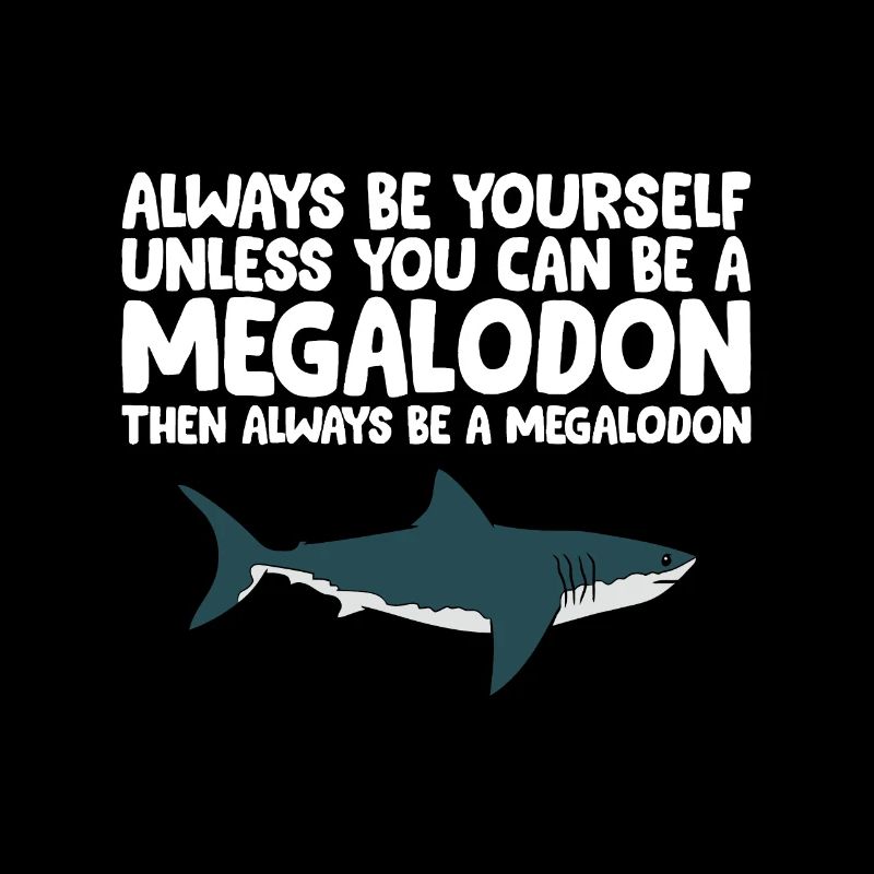 Sei immer du selbst, es sei denn, du kannst ein Megalodon sein
