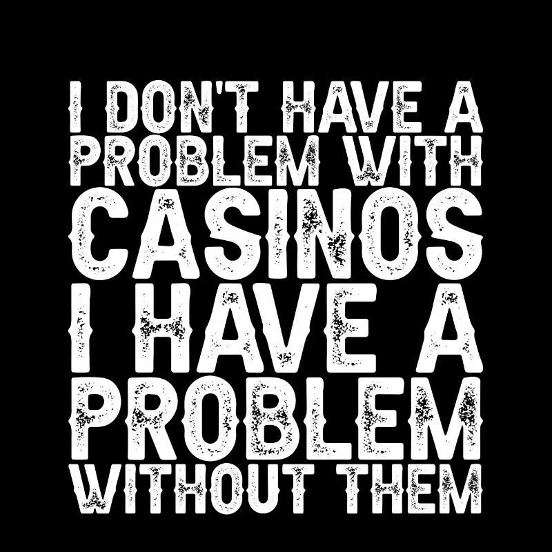 I Don't Have A Problem With Casinos 3