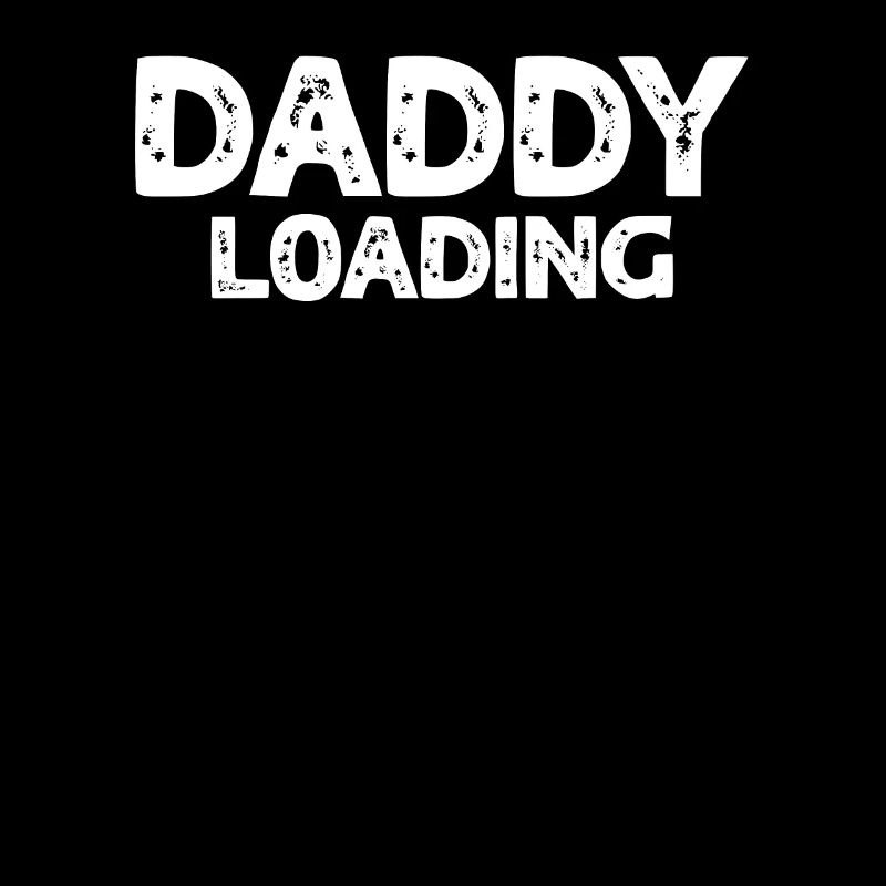 Daddy Loading - Father's Day Daddy Father's Day